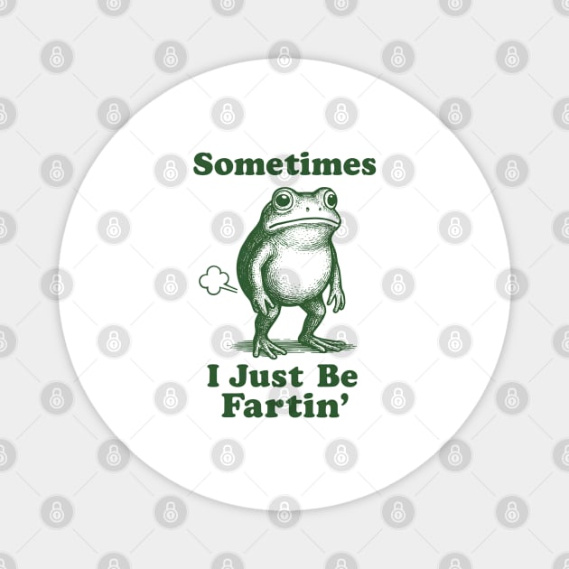 Sometimes-I-Just-Be-Fartin Magnet by meowistry
